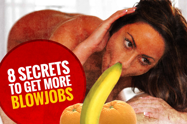 The 8 Secrets That Make Girls Want To Give You More Blowjobs..