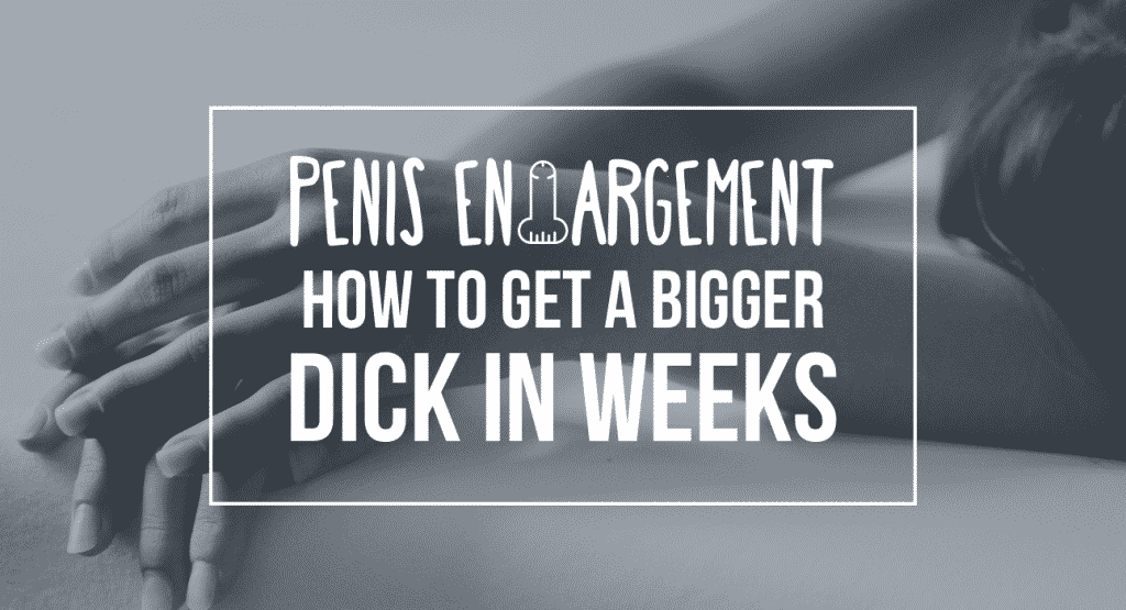 How To Get A Bigger Dick Within Weeks PROVEN METHODS