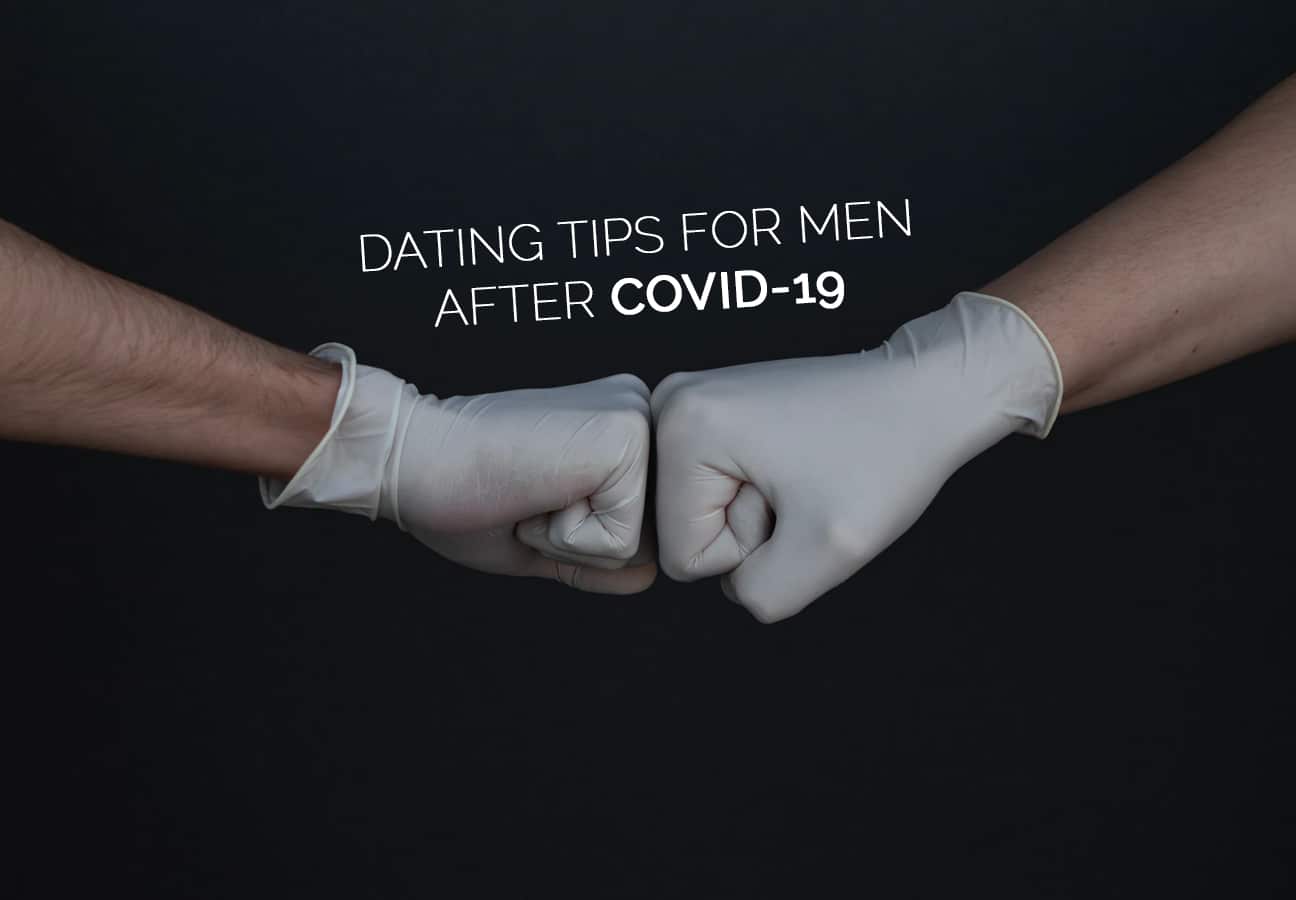 Dating tips for men after covid-19